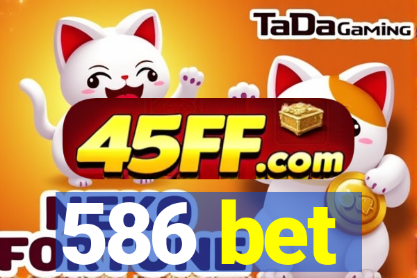 586 bet